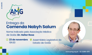 No dia 23 de novembro, às 19h30, acontecerá a entrega da Comenda Nabyh Salum, na Assembleia Legislativa do Estado de Goiás. A iniciativa é do deputado Helio de Sousa. A Associação Médica de Goiás indicou o nome do médico Dr. Heitor Rosa, que tanto contribuiu para a Medicina goiana. A Comenda Nabyh Salum foi criada por meio do projeto de lei n° 3604/17 para homenagear e valorizar os médicos que se destacaram na promoção, proteção e defesa da medicina em Goiás.